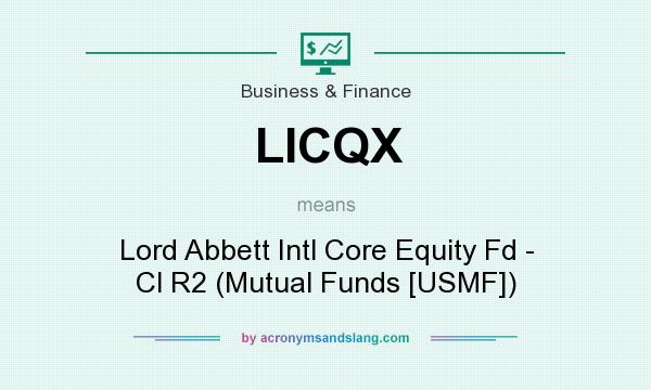 What does LICQX mean? It stands for Lord Abbett Intl Core Equity Fd - Cl R2 (Mutual Funds [USMF])