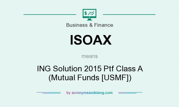 What does ISOAX mean? It stands for ING Solution 2015 Ptf Class A (Mutual Funds [USMF])