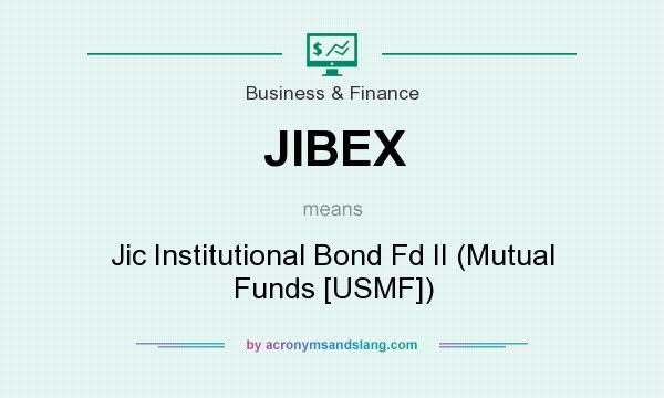 What does JIBEX mean? It stands for Jic Institutional Bond Fd II (Mutual Funds [USMF])