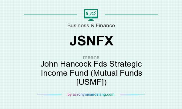 What does JSNFX mean? It stands for John Hancock Fds Strategic Income Fund (Mutual Funds [USMF])