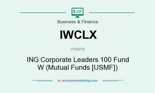 What does IWCLX mean? It stands for ING Corporate Leaders 100 Fund W (Mutual Funds [USMF])