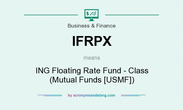 What does IFRPX mean? It stands for ING Floating Rate Fund - Class (Mutual Funds [USMF])