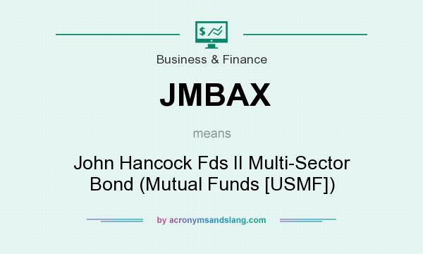 What does JMBAX mean? It stands for John Hancock Fds II Multi-Sector Bond (Mutual Funds [USMF])