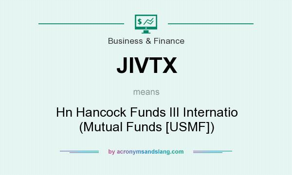 What does JIVTX mean? It stands for Hn Hancock Funds III Internatio (Mutual Funds [USMF])