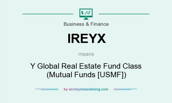 What does IREYX mean? It stands for Y Global Real Estate Fund Class (Mutual Funds [USMF])