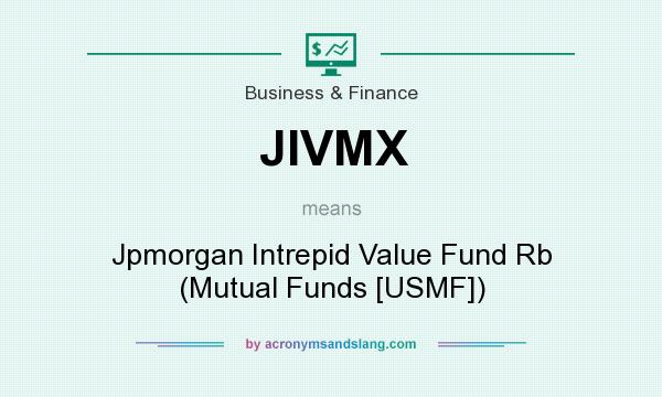 What does JIVMX mean? It stands for Jpmorgan Intrepid Value Fund Rb (Mutual Funds [USMF])
