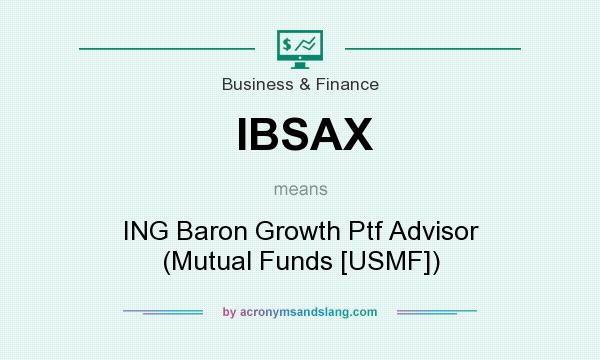 What does IBSAX mean? It stands for ING Baron Growth Ptf Advisor (Mutual Funds [USMF])