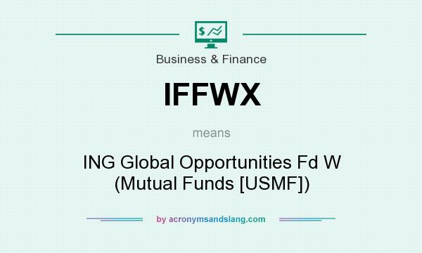 What does IFFWX mean? It stands for ING Global Opportunities Fd W (Mutual Funds [USMF])