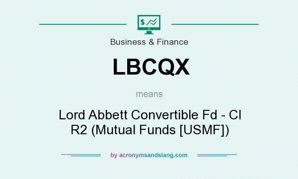 What does LBCQX mean? It stands for Lord Abbett Convertible Fd - Cl R2 (Mutual Funds [USMF])