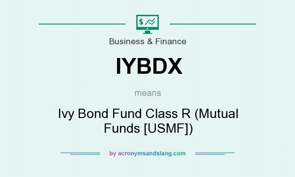 What does IYBDX mean? It stands for Ivy Bond Fund Class R (Mutual Funds [USMF])