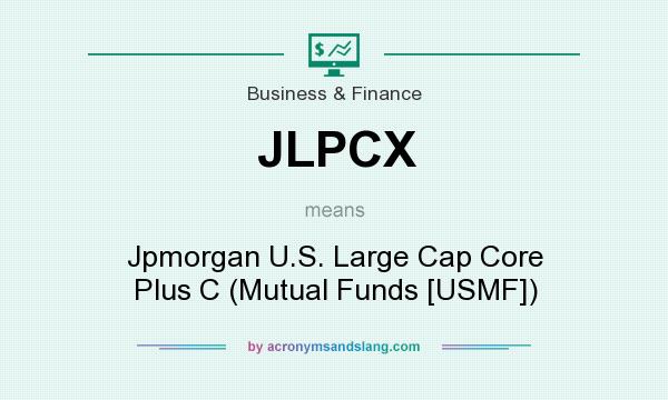 What does JLPCX mean? It stands for Jpmorgan U.S. Large Cap Core Plus C (Mutual Funds [USMF])