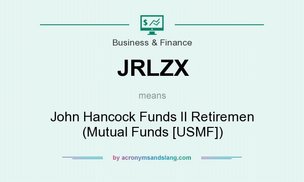 What does JRLZX mean? It stands for John Hancock Funds II Retiremen (Mutual Funds [USMF])