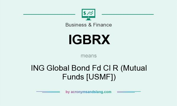 What does IGBRX mean? It stands for ING Global Bond Fd Cl R (Mutual Funds [USMF])