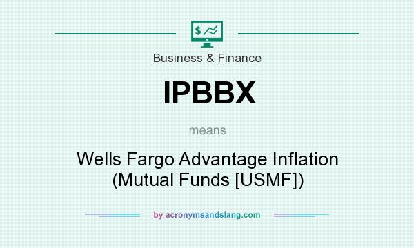 What does IPBBX mean? It stands for Wells Fargo Advantage Inflation (Mutual Funds [USMF])