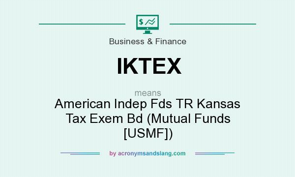 What does IKTEX mean? It stands for American Indep Fds TR Kansas Tax Exem Bd (Mutual Funds [USMF])