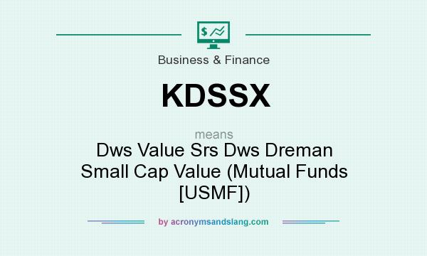 What does KDSSX mean? It stands for Dws Value Srs Dws Dreman Small Cap Value (Mutual Funds [USMF])