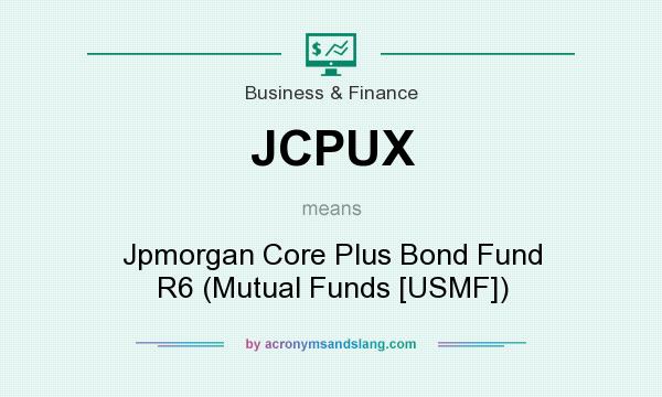 What does JCPUX mean? It stands for Jpmorgan Core Plus Bond Fund R6 (Mutual Funds [USMF])