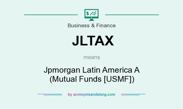 What does JLTAX mean? It stands for Jpmorgan Latin America A (Mutual Funds [USMF])