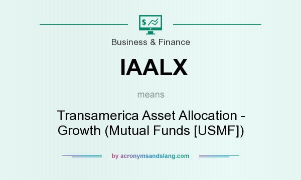 What does IAALX mean? It stands for Transamerica Asset Allocation - Growth (Mutual Funds [USMF])