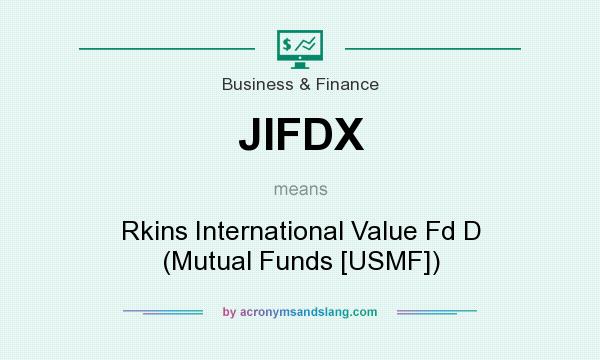 What does JIFDX mean? It stands for Rkins International Value Fd D (Mutual Funds [USMF])