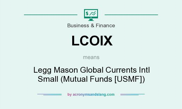 What does LCOIX mean? It stands for Legg Mason Global Currents Intl Small (Mutual Funds [USMF])