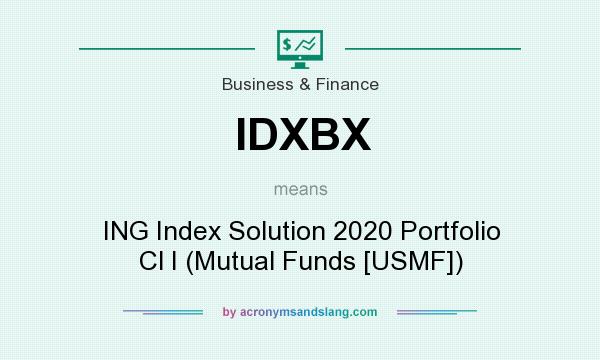What does IDXBX mean? It stands for ING Index Solution 2020 Portfolio Cl I (Mutual Funds [USMF])