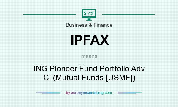What does IPFAX mean? It stands for ING Pioneer Fund Portfolio Adv Cl (Mutual Funds [USMF])