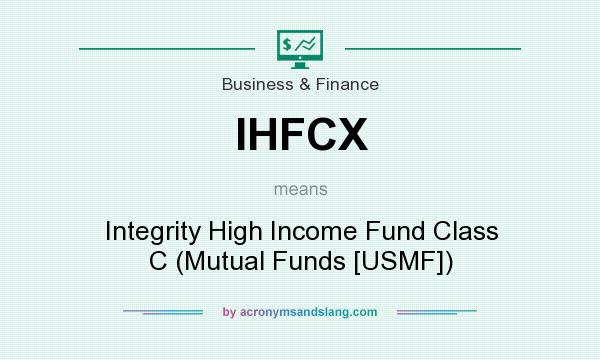 What does IHFCX mean? It stands for Integrity High Income Fund Class C (Mutual Funds [USMF])