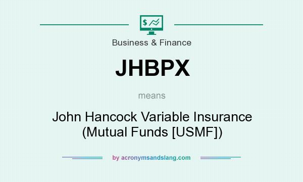 What does JHBPX mean? It stands for John Hancock Variable Insurance (Mutual Funds [USMF])