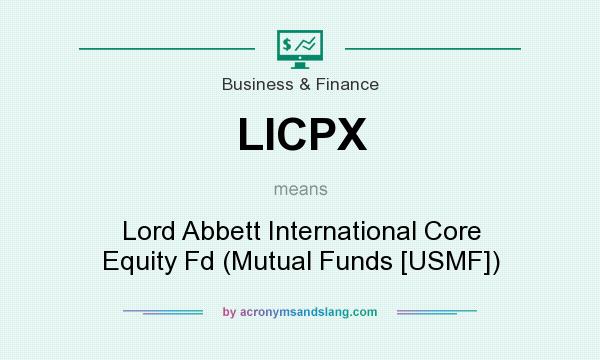 What does LICPX mean? It stands for Lord Abbett International Core Equity Fd (Mutual Funds [USMF])