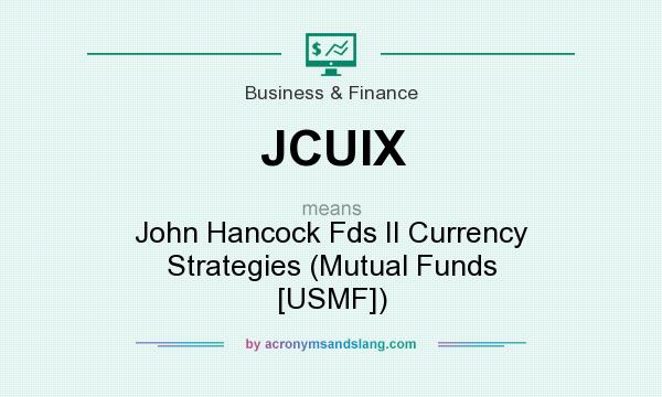What does JCUIX mean? It stands for John Hancock Fds II Currency Strategies (Mutual Funds [USMF])