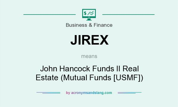 What does JIREX mean? It stands for John Hancock Funds II Real Estate (Mutual Funds [USMF])