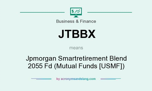 What does JTBBX mean? It stands for Jpmorgan Smartretirement Blend 2055 Fd (Mutual Funds [USMF])