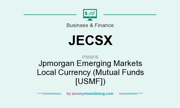 What does JECSX mean? It stands for Jpmorgan Emerging Markets Local Currency (Mutual Funds [USMF])