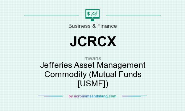 What does JCRCX mean? It stands for Jefferies Asset Management Commodity (Mutual Funds [USMF])