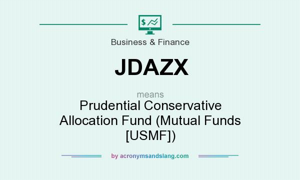 What does JDAZX mean? It stands for Prudential Conservative Allocation Fund (Mutual Funds [USMF])