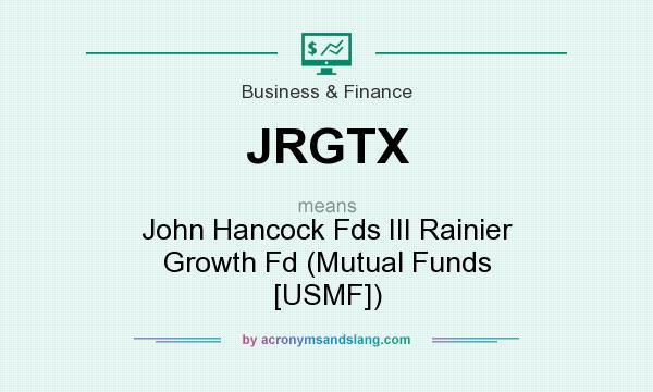 What does JRGTX mean? It stands for John Hancock Fds III Rainier Growth Fd (Mutual Funds [USMF])