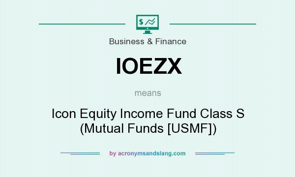 What does IOEZX mean? It stands for Icon Equity Income Fund Class S (Mutual Funds [USMF])