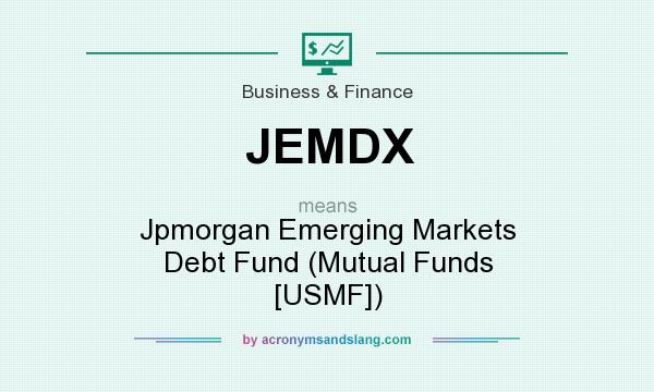 What does JEMDX mean? It stands for Jpmorgan Emerging Markets Debt Fund (Mutual Funds [USMF])