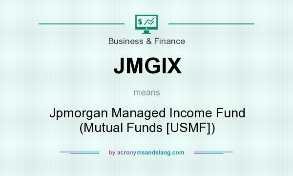 What does JMGIX mean? It stands for Jpmorgan Managed Income Fund (Mutual Funds [USMF])