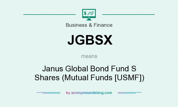 What does JGBSX mean? It stands for Janus Global Bond Fund S Shares (Mutual Funds [USMF])