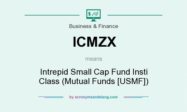 What does ICMZX mean? It stands for Intrepid Small Cap Fund Insti Class (Mutual Funds [USMF])