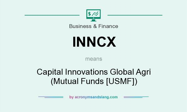 What does INNCX mean? It stands for Capital Innovations Global Agri (Mutual Funds [USMF])