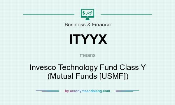 What does ITYYX mean? It stands for Invesco Technology Fund Class Y (Mutual Funds [USMF])