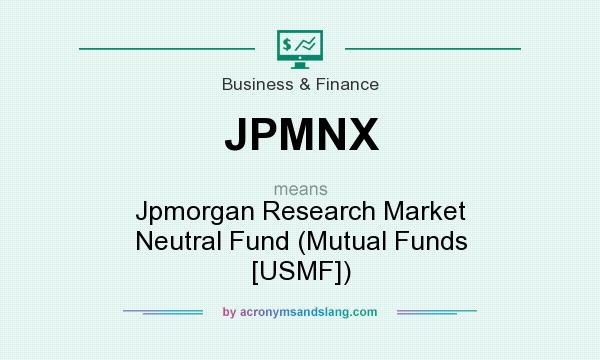 What does JPMNX mean? It stands for Jpmorgan Research Market Neutral Fund (Mutual Funds [USMF])