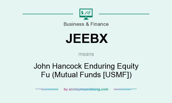 What does JEEBX mean? It stands for John Hancock Enduring Equity Fu (Mutual Funds [USMF])