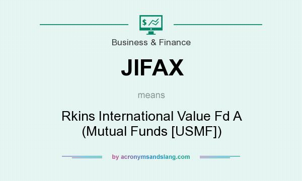 What does JIFAX mean? It stands for Rkins International Value Fd A (Mutual Funds [USMF])
