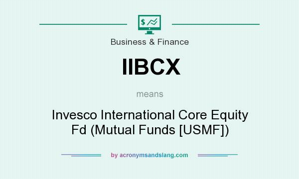 What does IIBCX mean? It stands for Invesco International Core Equity Fd (Mutual Funds [USMF])