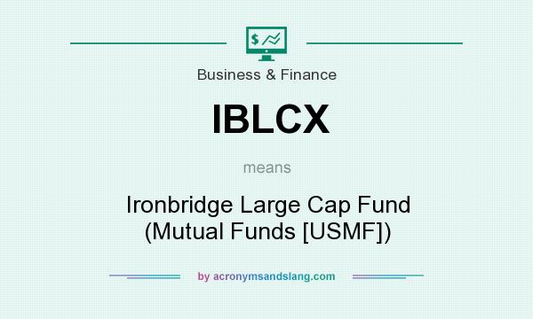 What does IBLCX mean? It stands for Ironbridge Large Cap Fund (Mutual Funds [USMF])