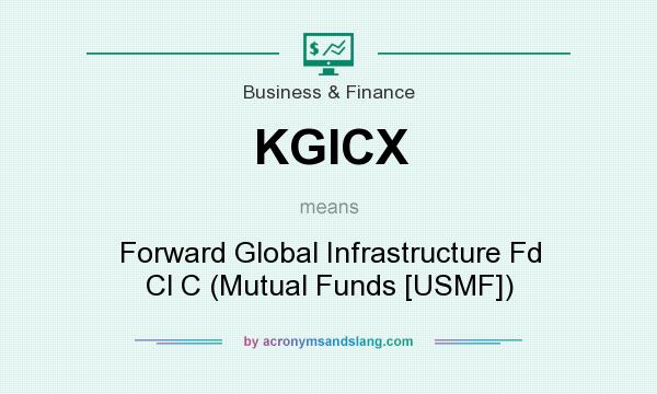 What does KGICX mean? It stands for Forward Global Infrastructure Fd Cl C (Mutual Funds [USMF])